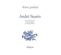 Ainsi Parlait André Suarès - Dits Et Maximes De Vie