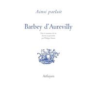 Ainsi parlait Barbey d'Aurevilly: Dits et maximes de vie