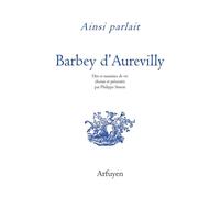 Ainsi parlait Barbey d'Aurevilly Dits et maximes de vie - Jules Barbey D'Aurevilly - Arfuyen - broché - Essai