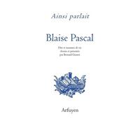 Ainsi Parlait Blaise Pascal - Dits Et Maximes De Vie
