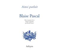 Ainsi parlait Blaise Pascal Dits et maximes de vie - Blaise Pascal - Arfuyen - broché - Etude