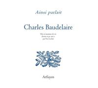 Ainsi parlait Charles Baudelaire: Dits et maximes de vie choisis et présentés par Yves Leclair