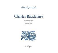 Ainsi parlait Charles Baudelaire: Dits et maximes de vie choisis et présentés par Yves Leclair