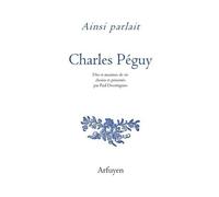 Ainsi Parlait Charles Péguy - Dits Et Maximes De Vie