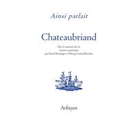 Ainsi parlait Chateaubriand: Dits et maximes de vie