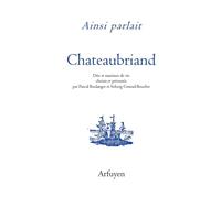 Ainsi parlait Chateaubriand Dits et maximes de vie - François René de Châteaubriand - Arfuyen - broché - Roman