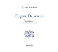 Ainsi parlait Delacroix Dits et maximes de vie - Marie Alloy - Arfuyen - broché - Essai