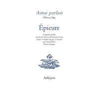 Ainsi Parlait Epicure - Fragments Inédits Extraits Des Epicurea D'hermann Usener Choisis Et Traduits Du Grec Et Du Latin