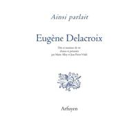 Ainsi Parlait Eugène Delacroix - Dits Et Maximes De Vie