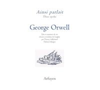 Ainsi parlait George Orwell: Dits et maximes de vie