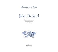 Ainsi parlait Jules Renard: Dits et maximes de vie