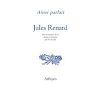 Ainsi parlait Jules Renard Dits et maximes de vie - Jules Renard - Arfuyen - broché - Roman