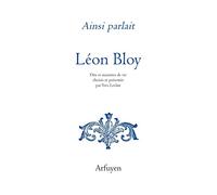 Ainsi parlait Léon Bloy: Dits et maximes de vie