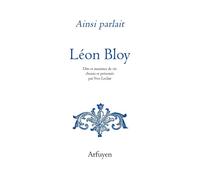 Ainsi parlait Léon Bloy Dits et maximes de vie - Léon Bloy - Arfuyen - broché - Essai