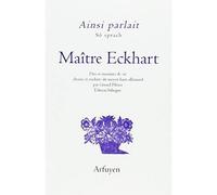 Ainsi parlait Maître Eckhart Dits et maximes de vie - Sô sprach Maître Eckhart - Johannes Eckhart - Arfuyen - broché - Anthologie