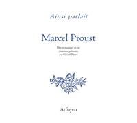 Ainsi parlait Marcel Proust Dits et maximes de vie - Marcel Proust - Arfuyen - broché - Biographie