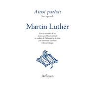 Ainsi parlait Martin Luther: Dits et maximes de vie