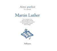 Ainsi parlait Martin Luther Dits et maximes de vie - Martin Luther - Arfuyen - broché - Essai