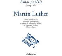 Ainsi parlait Martin Luther Martin Luther (Auteur), Marc Lienhard (Préface)
