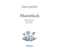 Ainsi Parlait Maurice Maeterlinck - Dits Et Maximes De Vie