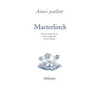 Ainsi Parlait Maurice Maeterlinck - Dits Et Maximes De Vie