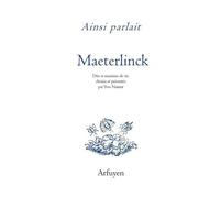 Ainsi Parlait Maurice Maeterlinck - Dits Et Maximes De Vie