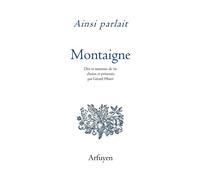 Ainsi parlait Michel de Montaigne: Dits et maximes de vie