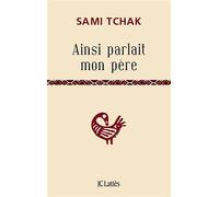 Ainsi parlait mon père Sagesses africaines - Sami Tchak - Lattes - broché - Essai