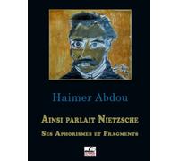 Ainsi parlait Nietzsche: Aphorismes et fragments