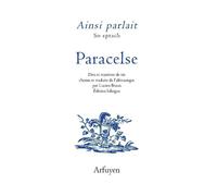 Ainsi parlait paracelse Dits et maximes de vie, Edition bilingue français-allemand - Paracelse - Arfuyen - broché - Anthologie