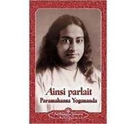 Ainsi Parlait Paramahansa Yogananda Paramahansa Yogananda (Auteur)