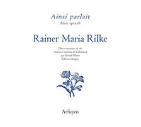 Ainsi parlait Rainer Maria Rilke: Dits et maximes de vie choisis et traduits de l'allemand par Gérard Pfister