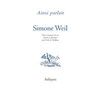 Ainsi parlait Simone Weil Dits et maximes de vie - Simone Weil - Arfuyen - broché - Essai