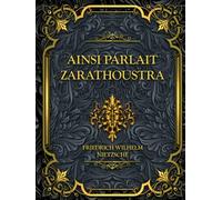 Ainsi parlait Zarathoustra: Friedrich Nietzsche