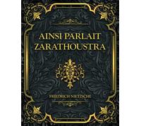 Ainsi parlait Zarathoustra: Friedrich Nietzsche