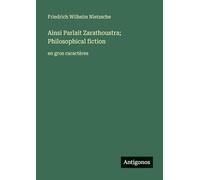 Ainsi Parlait Zarathoustra; Philosophical fiction: en gros caractères
