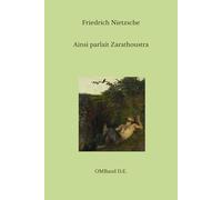 Ainsi parlait Zarathoustra: Un livre pour tous et pour chacun (Édition intégrale)