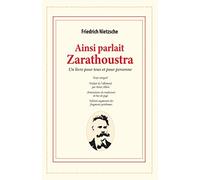 Ainsi parlait Zarathoustra: un livre pour tous et pour personne