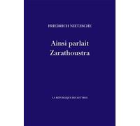 Ainsi parlait Zarathoustra Un livre pour tous et pour personne - Friedrich Nietzsche - La Republique Des Lettres - broché - Essai