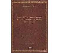 Ainsi parlait Zarathoustra : un livre pour tout le monde et personne / Frédéric Nietzsche ; traduit