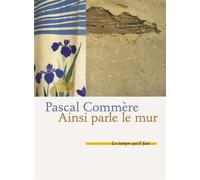 Ainsi parle le mur - Pascal Commère - Le Temps Qu'il Fait - broché - Roman