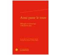 Ainsi Passe Le Texte - Mélanges En Hommage À Madeleine Jeay
