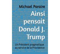 Ainsi pensait Donald J. Trump: Un Président pragmatique au service de la Providence