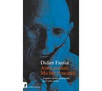 Ainsi pensait Michel Foucault - Enquête sur une philosophie pour notre temps - Didier Fassin - La découverte - broché - Essai