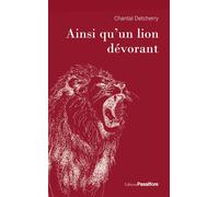 Ainsi qu'un lion dévorant - Chantal Detcherry - Passiflore - broché - Roman