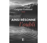 Ainsi résonne l'oubli Gregoire Godinaud (Auteur)
