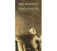 Ainsi soient-ils Neil Bartlett (Auteur), Gilbert Cohen-Solal (Traduction)