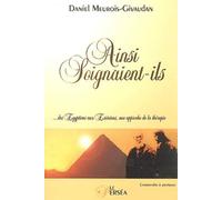 Ainsi soignaient-ils : Des Egyptiens aux Esséniens, une approche de la thérapie