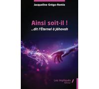 Ainsi soit-il !: …dit l’Eternel à Jéhovah