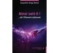 Ainsi soit-il ! … dit l’Éternel à Jéhovah - Jacqueline Grégo-Rémie - Les Impliqués - broché - Essai